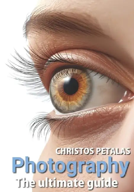 Photography The ultimate guide by Christos Petalas