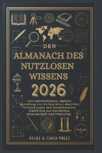 Der Almanach des nutzlosen Wissens 2026: Eine unterhaltsame, tägliche Sammlung von Kuriositäten, skurrilen Entdeckungen und faszinierenden Einblicken by Atlas And Finch Press