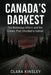 Canada's Darkest: Ten Notorious Killers and the Crimes That Shocked a Nation: True Crime Stories from Across Canada: Serial Killers, Family Murders, a by Clara Kinsley