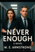 Never Enough a Noir Novel: A noir thriller about power, truth, and the hungers that can never be satisfied. by William E. Armstrong