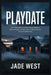 Playdate: The Untold Story of What Really Happens When A Father's Hidden Past Collides with An Innocent Afternoon by Jade West