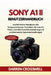 Sony A1 II Benutzerhandbuch: Ausführliches Handbuch mit fortgeschrittenen Techniken für scharfe Fotos, schnelle Autofokussteuerung und professionelle by Darren Crosswell