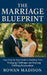 The Marriage Blueprint: Easy Step-by-Step Guide to Building Trust, Managing Challenges, and Enjoying Fulfilling Relationships by Rowan Madison