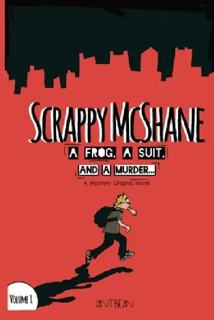Scrappy McShane: A Frog, a Suit, and a Murder: A Graphic Novel Mystery Volume 1 by Ian T. Bean