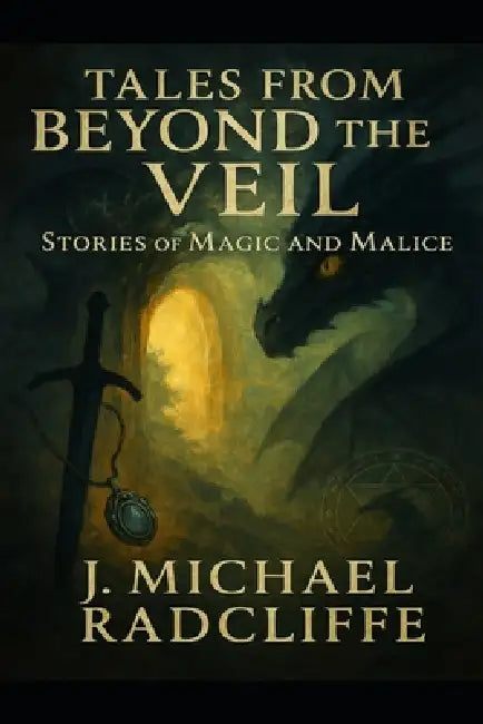 Tales from Beyond the Veil: Stories of Magic & Malice by J. Michael Radcliffe