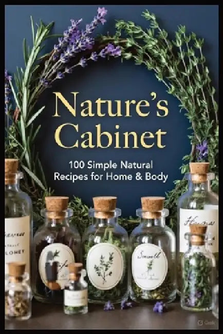 Nature's Cabinet: 100 DIY Recipes for a Healthier, Happier Home by Y. Yaroosh