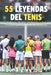 55 Leyendas del tenis: Federer, Nadal, Djokovic y los Titanes que Forjaron la Historia: Anécdotas Épicas, Secretos Inéditos y los Momentos que Cambiar by Miguel Ángel Segura