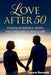 Love After 50: Finding Romance When You Thought It Was Over by Laura Bennett