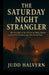 The Saturday Night Strangler: The True Story of the 1973 South Wales Murders and the DNA Breakthrough That Solved Them. by Judd Halvern