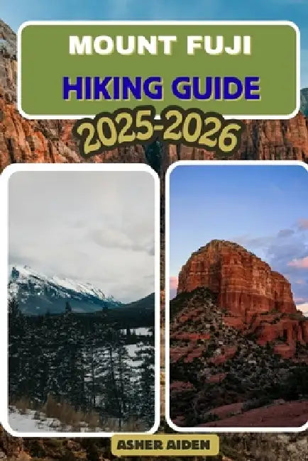 Mount Fuji Hiking Guide 2025-2026 by Asher Aiden