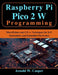 Raspberry Pi Pico 2 W Programming: MicroPython and C/C++ Techniques for IoT, Automation, and Embedded Electronics by Arnold W. Casper