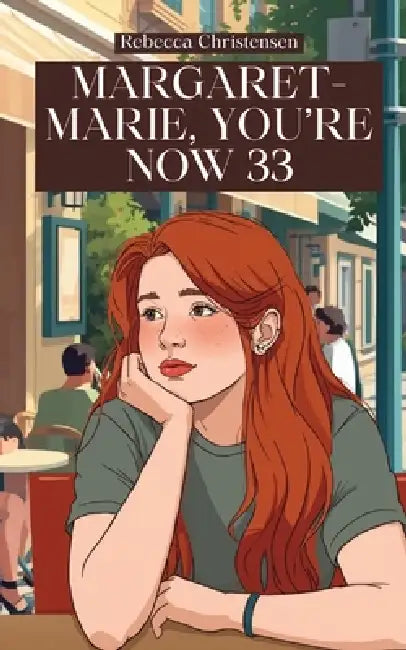 Margaret-Marie, You're Now 33 by Rebecca Christensen