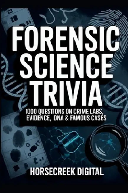 Forensic Science Trivia: 1,000 Questions on Crime Labs, Evidence, DNA & Famous Cases by Horsecreek Digital