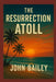 The Resurrection Atoll: A South Pacific Science Fiction Thriller of Survival and Human Ingenuity by John Bailey