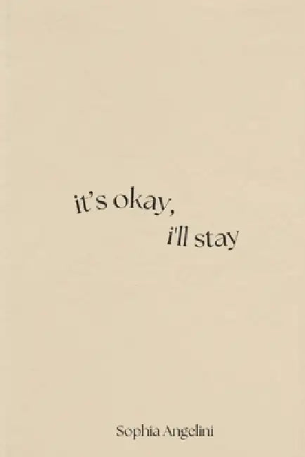 it's okay, i'll stay by Sophia I. Angelini