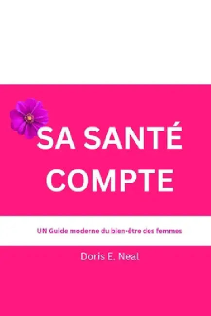 Sa Santé Compte: UN Guide moderne du bien-être des femmes by Doris E. Neal