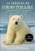 Le Manuel de l'Ours Polaire: Le guide complet sur leur biologie, leur comportement, leur habitat arctique et les défis de leur conservation by Gusto Montana