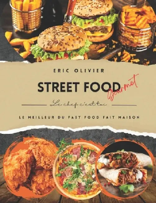 Street Food & Fast Food: L'Art de la Version Gourmet Maison by Id &. Creations, Eric Olivier