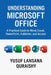 Understanding Microsoft Office: A Practical Guide to Word, Excel, PowerPoint, Publisher, and Access by Yusuf Lansana Quraishy