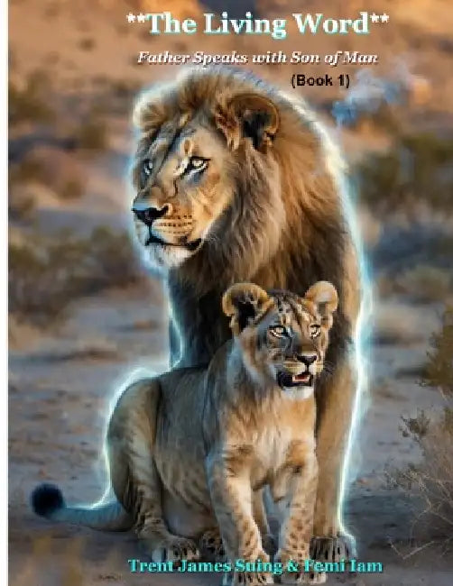 **The Living Word**: **"Father" Speaks with "Son of Man"** by Femi Iam, Trent James Suing