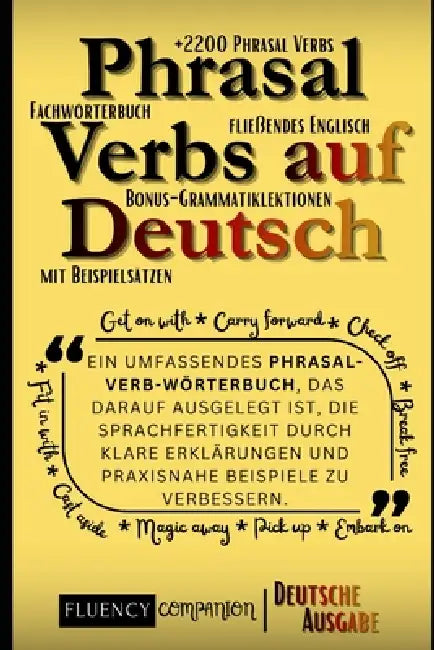 Phrasal Verbs Auf Deutsch: Ein umfassendes Phrasal-Verb-Wörterbuch, das darauf ausgelegt ist, die Sprachfertigkeit durch klare Erklärungen und praxisn by Fluency Companion