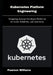 Kubernetes Platform Engineering: Designing Internal Developer Platforms for Scale, Reliability, and Autonomy by Pearson Williams