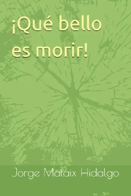¡Qué bello es morir! by Jorge Juan Mataix Hidalgo