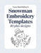 Snowman Embroidery Templates 40 Plus Designs: A Collection of Printable Embroidery Templates by Nana Bumblebee by Nana Bumblebee