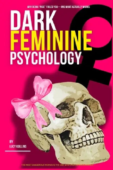 Dark Feminine Psychology: Feminine Energy Female Psychology Emotional Regulation Trauma Healing Attachment Styles Boundaries Self Worth Detachment Con by Lucy Kollins