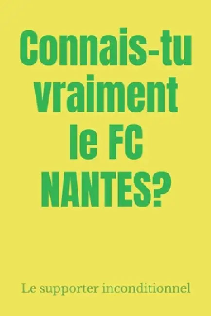 Connais-tu vraiment le FC NANTES? by Le Supporter Inconditionnel