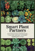 Smart Plant Partners: Science-Backed Companion Planting Strategies to Boost Yields, Reduce Pests, and Grow Healthier Vegetable Gardens Naturally by N. A. Felix