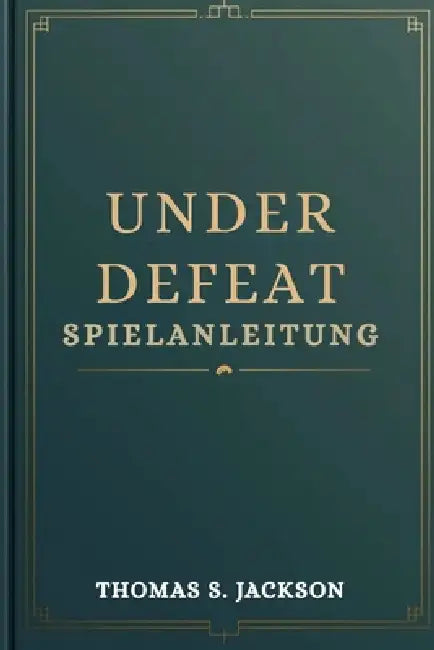 Under Defeat Spielanleitung: Ein Expert-Level-Walkthrough, der darauf ausgelegt ist, Fähigkeiten zu verbessern und die Spielleistung zu verbessern by Thomas S. Jackson