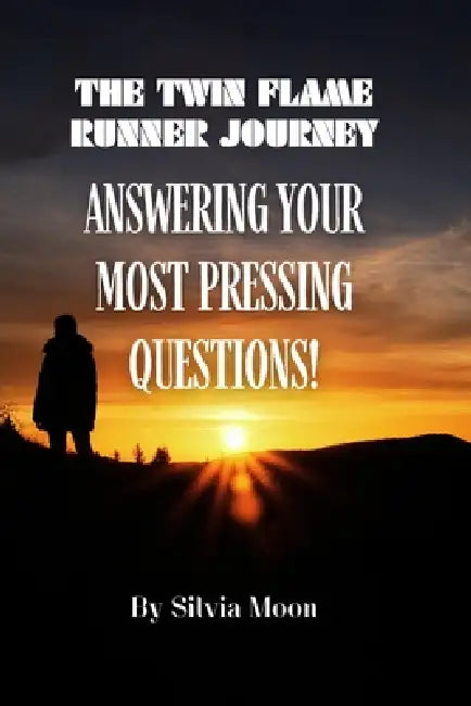 The Twin Flame Runner Journey: Answering Your Most Pressing Questions! by Silvia Moon