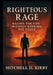 Righteous Rage: Killing the Fire Without Burning the House by Mitchell D. Kirby