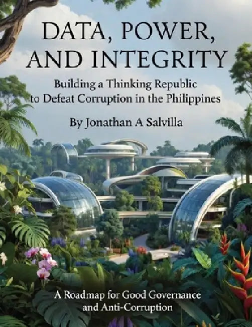 Data, Power and Integrity: Building a Thinking Republic to Defeat Corruption in the Philippines by Jonathan Salvilla