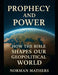Prophecy and Power Ancient Prophecies Modern Power: How the Bible Shaped Our Geopolitical World by Norman Mathers