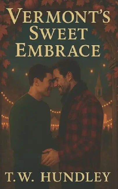Vermont's Sweet Embrace by T. W. Hundley