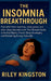 The Insomnia Breakthrough: Find relief from insomnia, sleep apnea, and other sleep disorders with The Ultimate Guide to Restful Nights, Proven Sleep S by Riley Kingston