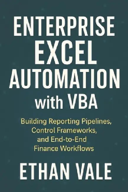 Enterprise Excel Automation with VBA: Building Reporting Pipelines, Control Frameworks, and End-to-End Finance Workflows by Alice Schwartz, Vincent Bisette, Ethan Vale