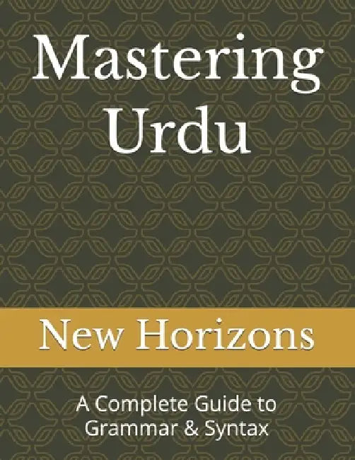 Mastering Urdu: A Complete Guide to Grammar & Syntax by New Horizons