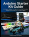 Arduino starter kit guide: A Complete Beginner's Handbook for Learning Electronics, Coding, and Creating Your First Smart Projects by Christopher Matthews