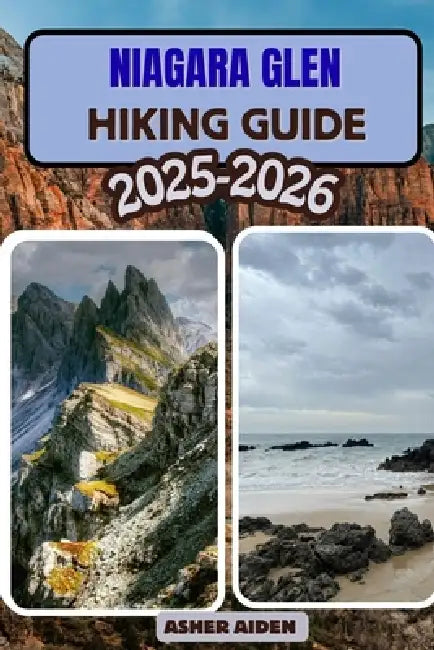Niagara Glen Trail Hiking Guide 2025-2026 by Asher Aiden