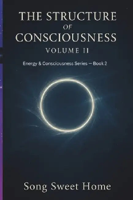 The Structure of Consciousness: Book Two of the Energy & Consciousness Series/ Levels of Consciousness/Trauma and Reconstruction/Human Development by Song Zheng, Joe Zhou
