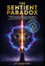 The Sentient Paradox: Unleash Your Inner Universe: A Cosmic Journey That Transforms Everything You Know (Sentient Edition) by MD Osman Gony