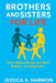 Brothers and Sisters for Life: How Sibling Bonds Are Built, Broken, and Repaired by Jessica K. Harmon