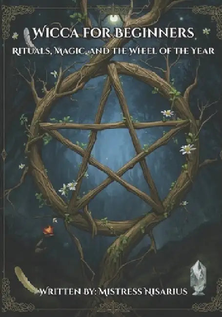 Wicca for Beginners: Rituals, Magic, and the Wheel of the Year by Nisarius Ironwood