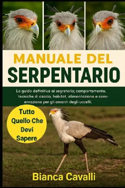 Manuale del Serpentario: La guida definitiva ai segretario: comportamento, tecniche di caccia, habitat, alimentazione e conservazione per gli amanti d by Bianca Cavalli