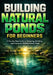 Building Natural Ponds for Beginners: A Step-by-Step Guide to Designing, Building, and Caring for Wildlife-Friendly Ponds by Mark Jones