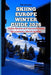 Skiing Europe Winter Guide 2026: Alpine Resorts and Seasonal Routes for a January-March Holiday by Henrietta Jones