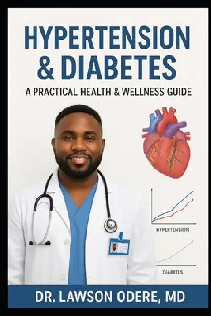 Hypertension & Diabetes: A Practical Health & Wellness Guide by Lawson Odere